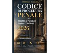 Codice di Procedura Penale per Concorsi Pubblici e Magistratura 2026: Manuale con 120 quiz, 10 tracce svolte, 50 massime e schemi sinottici - ... avvocatura, polizia e funzionari pubblici