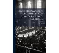Codice Di Procedure Criminale Per Gli Stati Di S.m. Il Re Di Sardegna...