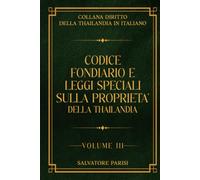 CODICE FONDIARIO E LEGGI SPECIALI SULLA PROPRIETA DELLA THAILANDIA VOLUME 3: COLLANA DIRI TTO DELLA THAILANDIA IN ITALIANO