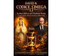 CODICE OMEGA: La fine dell'era di Putin e il segreto numerico di Fatima.