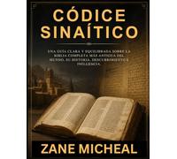 Códice Sinaítico: Una guía clara y equilibrada sobre la Biblia completa más antigua del mundo, su historia, descubrimiento e influencia.