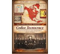 Codice Tecnocracy: Nuovo Ordine Mondiale Multipolare. I nuovi tecnocrati che stanno disegnando il mondo del futuro