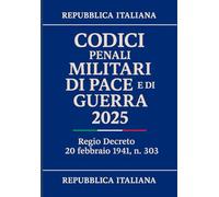 Codici Penali Militari di Pace e di Guerra 2025: Regio Decreto 20 febbraio 1941, n. 303