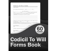 Codicil To Will Forms Book: A Legal Document That Modifies an Existing Will | 60 Forms