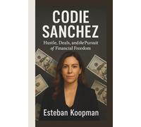 CODIE SANCHEZ: Hustle, Deals, and the Pursuit of Financial Freedom