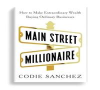 Codie Sanchez Main Street Millionaire : How to Make Extraordinary Wealth Buying Codie Sanchez Multicolor