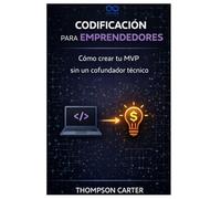 Codificación para emprendedores: Cómo crear tu MVP sin un cofundador técnico