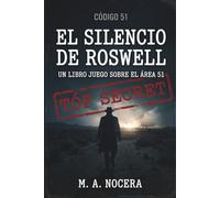 Código 51: El silencio de Roswell: Novela Interactiva de Suspenso y Conspiración: Un Librojuego sobre el Area 51 (Expediente Roswell) (Archivos Top Secret)