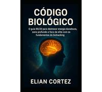 Código Biológico: O guia 80/20 para destravar energia duradoura, sono profundo e foco de elite com os fundamentos do biohacking