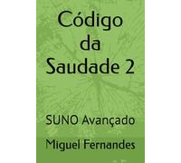 Código da Saudade 2: SUNO Avançado
