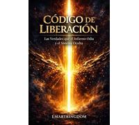 CÓDIGO DE LIBERACIÓN: LAS VERDADES QUE EL INFIERNO ODIA Y EL SISTEMA OCULTA