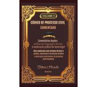 CÓDIGO DE PROCESSO CIVIL COMENTADO - Volume V: Comentários duplos: análise em linguagem técnica e explicação prática do texto legal