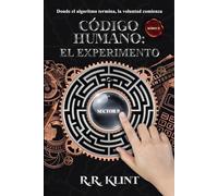 CÓDIGO HUMANO: EL EXPERIMENTO: Donde el algoritmo termina, la voluntad comienza