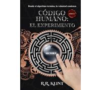CÓDIGO HUMANO: EL EXPERIMENTO: Donde el algoritmo termina, la voluntad comienza