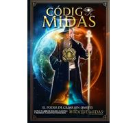 CODIGO MIDAS EL PODER DE CREAR SIN LÍMITES TOQUE MIDAS CUANTICO: LA REALIDAD NO SE ESPERA SE CREA Español