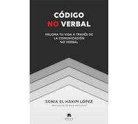 Código no verbal: Mejora tu vida a través de la comunicación no verbal (Sin colección)