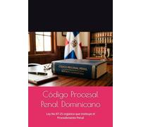 Código Procesal Penal Dominicano: Ley No.97-25 orgánica que instituye el Procedimiento Penal (Normativa Penal Dominicana)