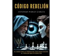 CÓDIGO REBELIÓN: Thriller Distópico y Psicológico: Tu Mente. La Verdad. Su Juego Final.