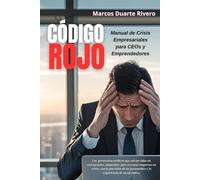 "CÓDIGO ROJO: Manual de Crisis Empresariales para CEOs y Emprendedores": Los protocolos médicos que han salvado vidas y empresas (y pueden salvar la ... Empresariales para CEOs y Emprendedores.)