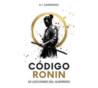 CÓDIGO RONIN: 50 lecciones del guerrero para dominar la incertidumbre, forjar tu brújula interna y vencer en el caos moderno (Sabiduría Samurái y Diario de Reflexión)