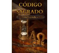 CÓDIGO SAGRADO: A História Expondo a Bíblia