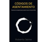 Códigos de asentamiento: Protocolos de emergencia para cuando la Ley de la Atracción falla (MECÁNICA DE LA MANIFESTACIÓN)