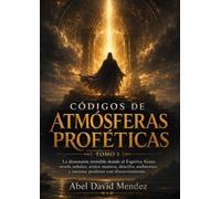 CÓDIGOS DE ATMÓSFERAS PROFÉTICAS: La dimensión invisible donde el Espíritu Santo revela señales, activa mantos, descifra ambientes y entrena profetas con discernimiento