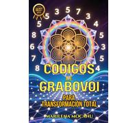 Códigos de Grabovoi para Transformación Total: 445+ Códigos Numéricos Sagrados para Transformar Salud, Relaciones, Abundancia y Propósito (Códigos de Abundancia y Prosperidad)