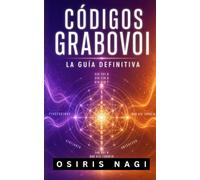 Códigos Grabovoi - La Guía Definitiva: Cómo Usar Los Números Sagrados Para Manifestar Salud, Dinero, Amor Y Protección En Tu Vida Diaria