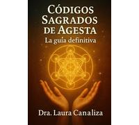Códigos Sagrados de Agesta: Cómo aplicarlos en tu vida diaria (Libros Canalizados)