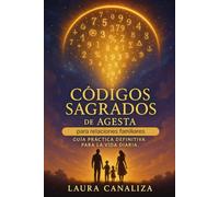 Códigos Sagrados de Agesta para las relaciones familiares: Guía práctica definitiva para la vida diaria (Guías de Agesta)