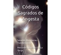 Códigos Sagrados de Angesta: Sanación, Abundancia y Transformación (Auto Ayuda)