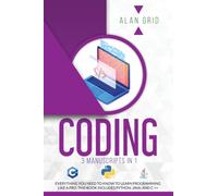 Coding : 3 Manuscripts in 1: Everything You Need to Know to Learn Programming Like a Pro. This Book Includes Python, Java, and C ++