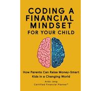 Coding a Financial Mindset for Your Child: How Parents Can Raise Money-Smart Kids in a Changing World