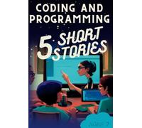 Coding and Programming: 5 Beautiful Coloured Illustrated Picture Books Each with a Powerful Moral: Stories for All Ages, Children storybooks, Perfect ... Coding Series for Children and Young People)