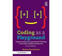 Coding as a Playground: Programming and Computational Thinking in the Early Childhood Classroom (Eye on Education)