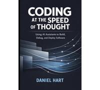 Coding at the Speed of Thought: Using AI Assistants to Build, Debug, and Deploy Software