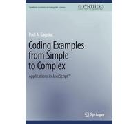 Coding Examples from Simple to Complex: Applications in JavaScript™ (Synthesis Lectures on Computer Science)