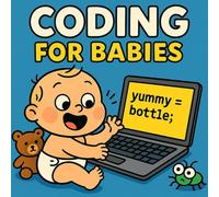 Coding for Babies: A silly rhyming introduction to coding for little ones (and their parents!) (Grown-Up Lessons for Little Minds)