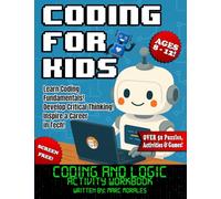 Coding For Kids: Ages 8-12: Coding and Logic Activity Workbook, Screen Free, Learn Coding Fundamentals, Develop Critical Thinking, Inspire a Career in Tech