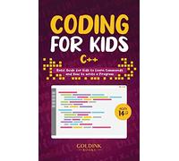 Coding for Kids C++: Basic Guide for Kids to Learn Commands and How to Write a Program