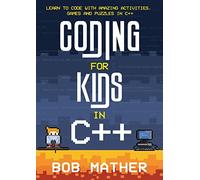 Coding for Kids in C++: Learn to Code with Amazing Activities, Games and Puzzles in C++