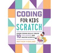 Coding for Kids: Scratch : Learn Coding Skills, Create 10 Fun Games, and Master Scratch