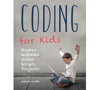 Coding for Kids (Updated for 2017-2018): Web, Apps and Desktop (Made Easy)