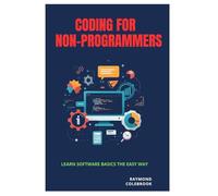 Coding for Non-Programmers: Learn Software Basics the Easy Way