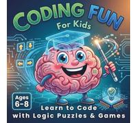 Coding Fun for Kids Ages 6-8: Learn to Code with Logic Puzzles & Games