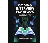Coding Interview Playbook: Techniques and Tactics for Tech Job Success