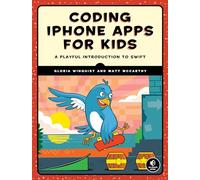 Coding Iphone Apps For Kids: A Playful Introduction to Swift