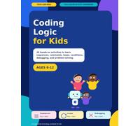Coding Logic for Kids: 30 Hands-On Activities to Learn Sequences, Commands, Loops, Conditions, Debugging, and Problem-Solving (Tech Lab Kids)