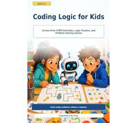 Coding Logic For Kids: Screen-Free STEM Activities, Logic Puzzles, and Coding Games for Kids Ages 8-12 (Not Limited to This Age Group)